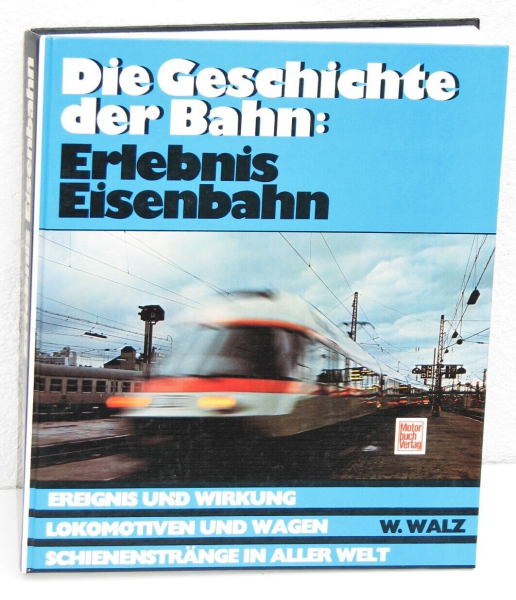 Walz - Die Geschichte der Bahn: Erlebnis Eisenbahn 